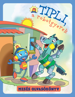 Tipli, a robotgyerek - mesés olvasókönyv